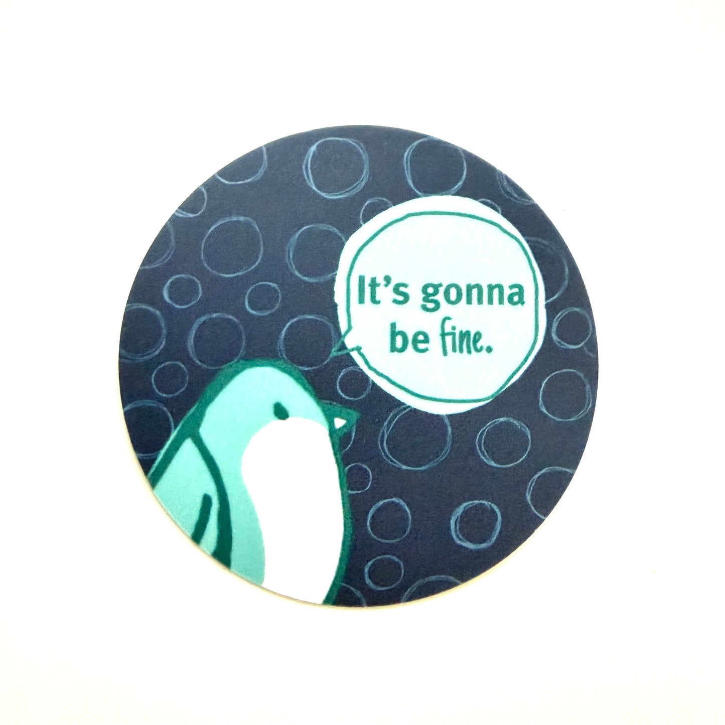 Blue sticker with bird saying It's gonna be fine