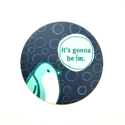 Blue sticker with bird saying It's gonna be fine