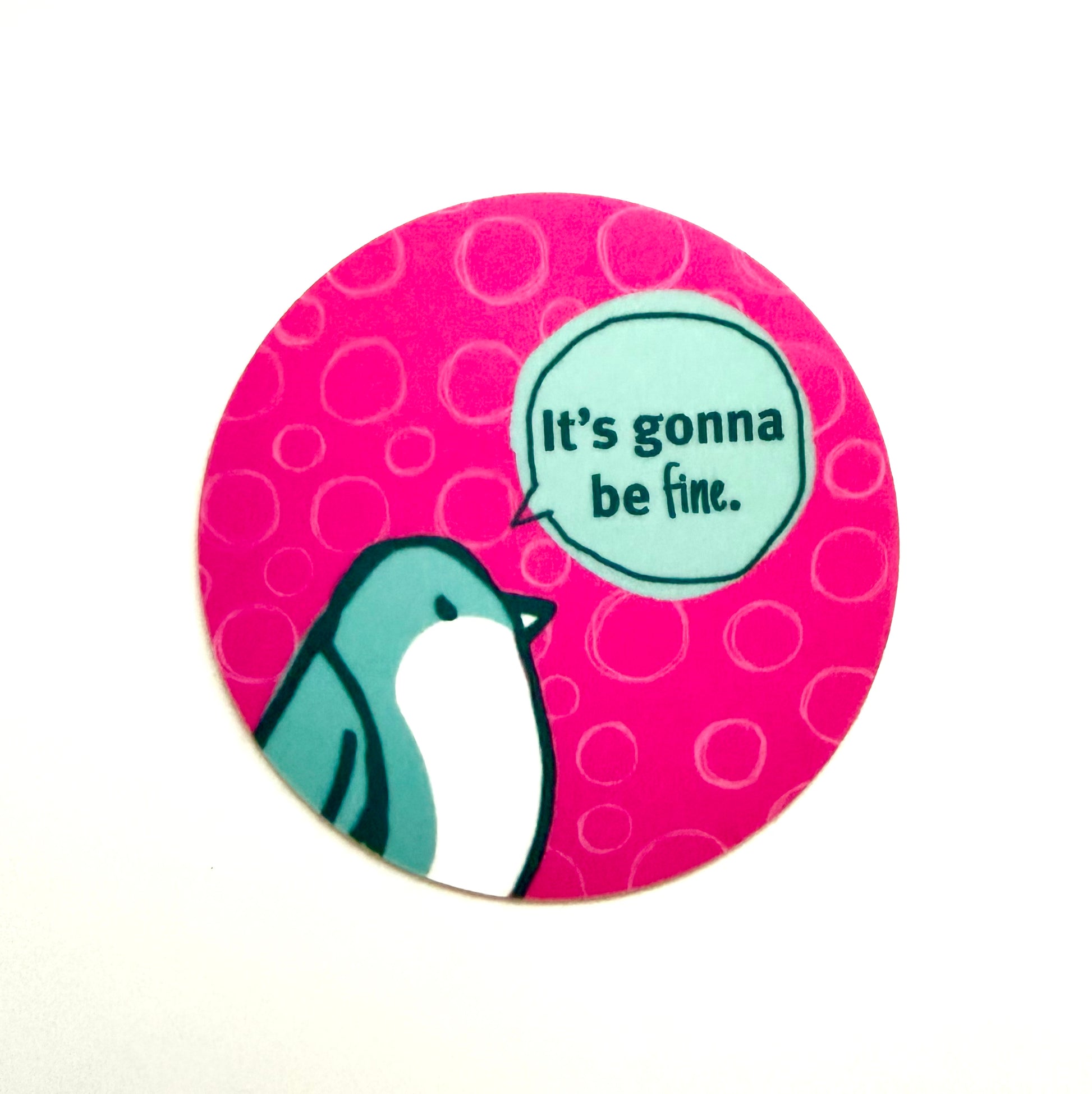 Pink sticker with bird saying It's gonna be fine