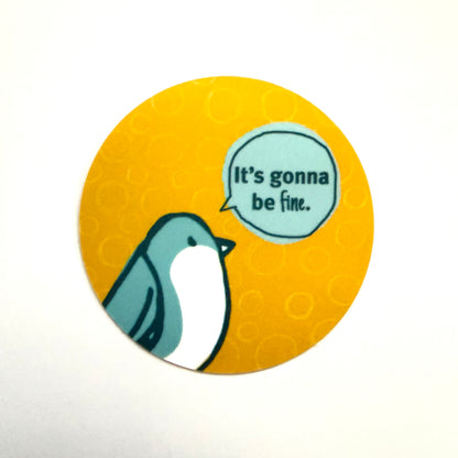 Yello sticker with bird saying It's gonna be fine